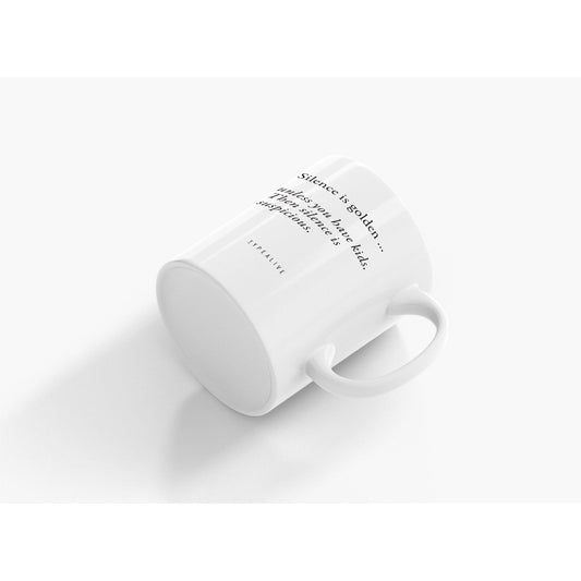 Mok  "The Mug" Silence is golden, unless you have kids..
