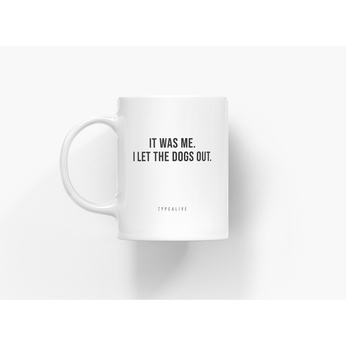 Tasse aus Keramik / "The Mug" It Was Me, I let the dogs out....